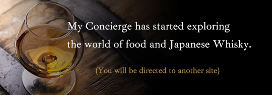 My Concierge has started exploring the world of food and Japanese Whisky. <br />
